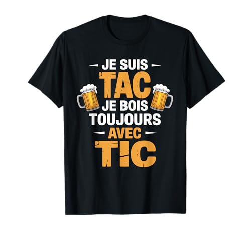 Je suis Tac Je Bois Toujours avec Tic Bière Humour T-Shirt