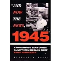 "And Now the News, 1945" 0964393506 Book Cover