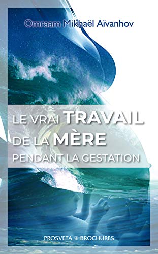Télécharger Le vrai travail de la mère pendant la gestation (BROCHURE) livre En ligne