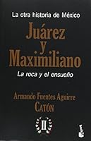 La otra historia de México. Juárez y Maximiliano II 6070726111 Book Cover