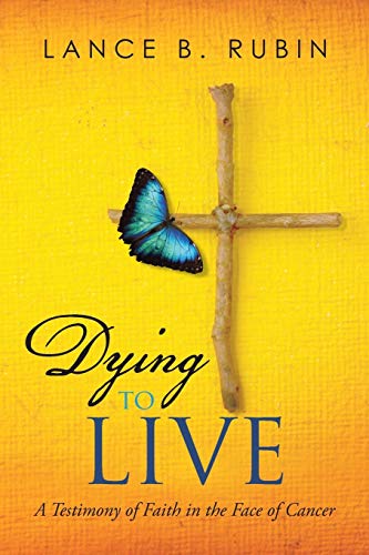 Dying to Live: A Testimony of Faith in the Face... 1496954793 Book Cover