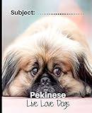  Pekinese- Live Love Dogs!: Composition Notebook for Dog Lovers