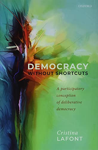 Democracy Without Shortcuts: A Participatory Conception of Deliberative Democracy