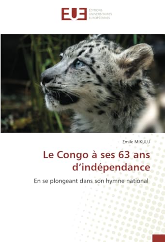 Le Congo à ses 63 ans d’indépendance: En se plongeant dans son hymne national (French Edition)