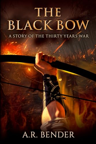 The Black Bow: A Story Of The Thirty Years War