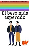  El Beso Más Esperado: Autor: Juan Guillermo González Sánchez \