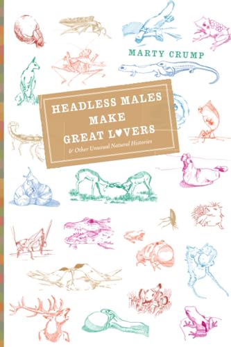 Headless Males Make Great Lovers: And Other Unusual Natural Histories