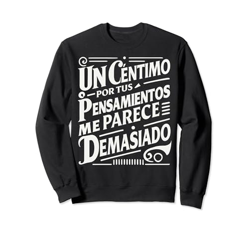Un Céntimo Por Tus Pensamientos Me Parece Demasiado Humor Sudadera