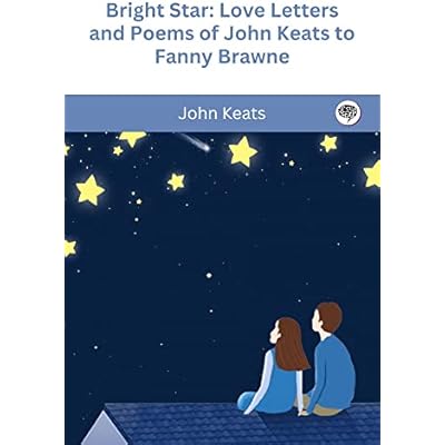 Bright Star: Love Letters and Poems of John Keats to Fanny Brawne