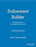 Endowment Builder: Practical Ideas for Securing Endowment Gifts (The Major Gifts Report)