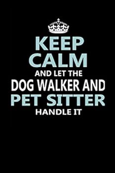 Keep Calm and Let the Dog Sitter Handle It Dog Sitter Notebook : Lined Notebook / Journal Gift, 110 Pages, 6x9, Soft Cover