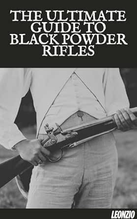 Amazon.com: The Ultimate Guide to Black Powder Rifles eBook : Leonzio ...