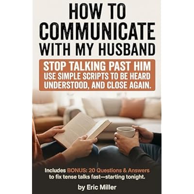 How to Communicate with My Husband: Talk to your husband with clarity and respect: practical communication skills, listening tools, and ... parenting, and trust, without nagging.