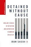 Detained without Cause: Muslims' Stories of Detention and Deportation in America after 9/11 (Palgrave Studies in Oral History)