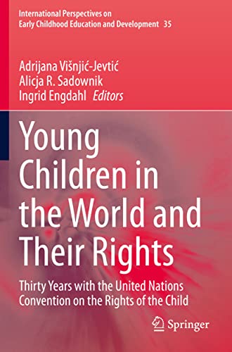 Young Children in the World and Their Rights: Thirty Years with the United Nations Convention on the Rights of the Child (International Perspectives on Early Childhood Education and Development)