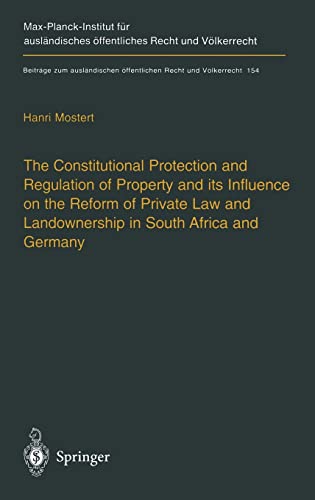 The Constitutional Protection and Regulation of Property and its Influence on the Reform of Private Law and Landownership in South Africa and Germany: ... öffentlichen Recht und Völkerrecht)