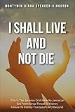  I SHALL LIVE AND NOT DIE: THIS IS THE JOURNEY OF A NINE YO JAMAICAN GIRL FROM STREP THROAT TO KIDNEY FAILURE TO KIDNEY TRANSPLANT AND BEYOND. (English Edition)