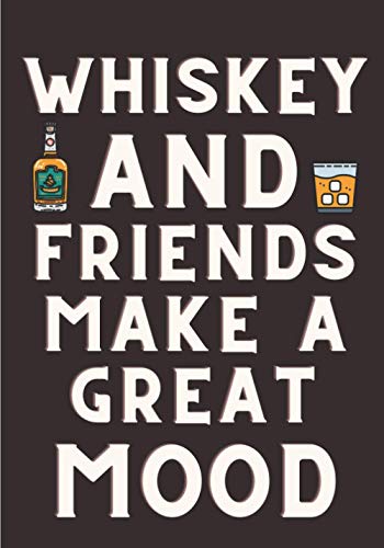 Whiskey Tasting Log Book: Whiskey And Friends Make A Great Mood | Journal for Keep Track and Reviews of Whiskeys Tastings | Notebook to note ... Sheets | Gift For Whisky Scotch Lover.