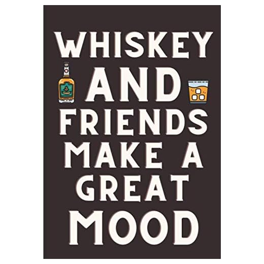 Whiskey Tasting Log Book: Whiskey And Friends Make A Great Mood | Journal for Keep Track and Reviews of Whiskeys Tastings | Notebook to note ... Sheets | Gift For Whisky Scotch Lover.