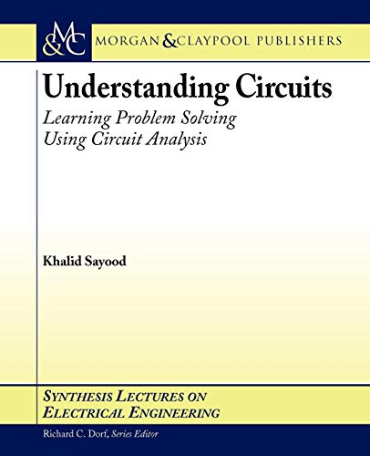 Understanding Circuits: Learning Problem Solving Using Circuit Analysis (Synthesis Lectures on Electrical Engineering) view 2