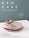 Produktbild Raw Cake: Beautiful, Nutritious and Indulgent Raw Desserts, Treats, Smoothies and Elixirs