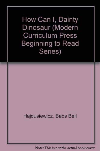 How Can I, Dainty Dinosaur (Modern Curriculum P... 081365226X Book Cover
