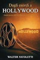 Dagli esordi a Hollywood: Guida pratica alla distribuzione cinematografica (Italian Edition) B0F5QJ8XHV Book Cover