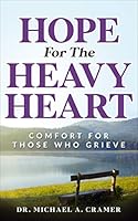Hope For the Heavy Heart: Comfort For Those Who Grieve 1732002851 Book Cover