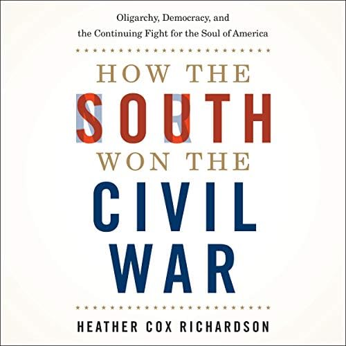 How the South Won the Civil War: Oligarchy, Democracy, and the Continuing Fight for the Soul of America Audiobook by Heather Cox Richardson copertina