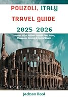 POUZOLI, ITALY TRAVEL GUIDE 2025-2026: Uncover Italy’s Ancient Seaside Gem: Ruins, Volcanoes, Cuisine & Coastal Charm B0F5N59D6Q Book Cover