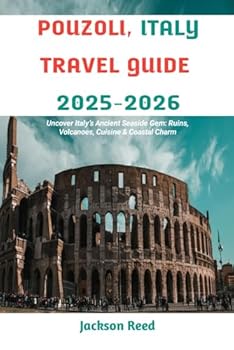 Paperback POUZOLI, ITALY TRAVEL GUIDE 2025-2026: Uncover Italy’s Ancient Seaside Gem: Ruins, Volcanoes, Cuisine & Coastal Charm Book