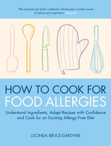 How To Cook for Food Allergies: Understand Ingredients, Adapt Recipes with Confidence and Cook for an Exciting Allergy-Free Diet (English Edition)