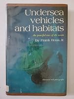 Undersea Vehicles and Habitats: The Peaceful Uses of the Ocean 0690844166 Book Cover