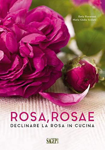  Rosa rosae. Declinare la rosa in cucina