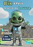Bix et le secret du Louvre: Voyages dans de nombreux pays avec Bix