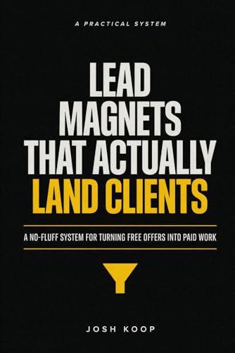 Lead Magnets That Actually Land Clients: A No-Fluff System for Turning Free Offers Into Paid Work