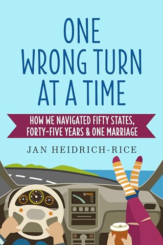 One Wrong Turn at a Time: How We Navigated Fifty States, Forty-Five Years & One Marriage