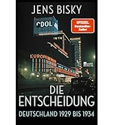 Die Entscheidung: Deutschland 1929 bis 1934 | "Mit großer Erzähllust hält Jens Bisky seine Lesers...