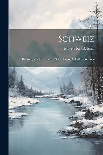 Schweiz: 10. Aufl., Mit 21 Karten, 8 Stadtplänen Und 28 Panoramen (German Edition)