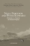 Niall Ferguson and Peter Schwartz: Historian vs. Futurist on Human Progress