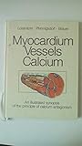  Myocardium Vessels Calcium. An Illustrated Synopsis of the Principle of Calcium Antagonism.