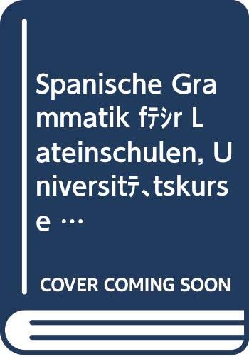 Spanische Grammatik für Lateinschulen, Universitätskurse und zum Selbstunterricht.
