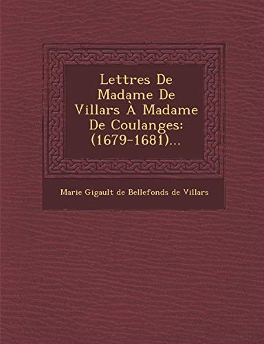 Lettres de Madame de Villars a Madame de Coulanges: (1679-1681)... (French Edition)
