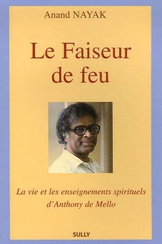 Le faiseur de feu: La vie et les enseignements spirituels d'Anthony de Mello