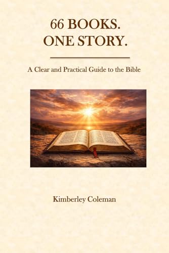 66 Books. One Story.: A Clear and Practical Guide to the Bible