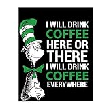 I Will Drink Coffee Everywhere - Funny Wall Art Print, Dr. Seuss Parody Humorous Wall Print, Ideal Home, Kitchen, Office, or Caffe Decor Wall Print, Great for Coffee Lovers! Unframed - 8X10