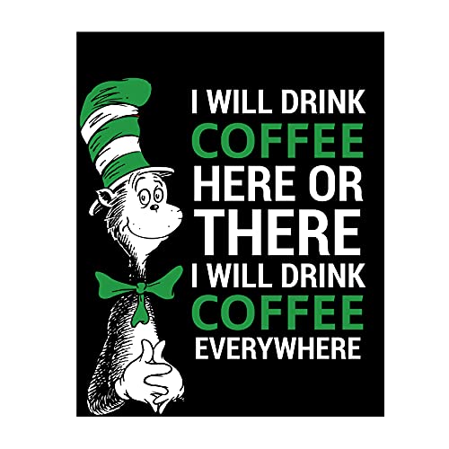 I Will Drink Coffee Everywhere - Funny Wall Art Print, Dr. Seuss Parody Humorous Wall Print, Ideal Home, Kitchen, Office, or Caffe Decor Wall Print, Great for Coffee Lovers! Unframed - 8X10