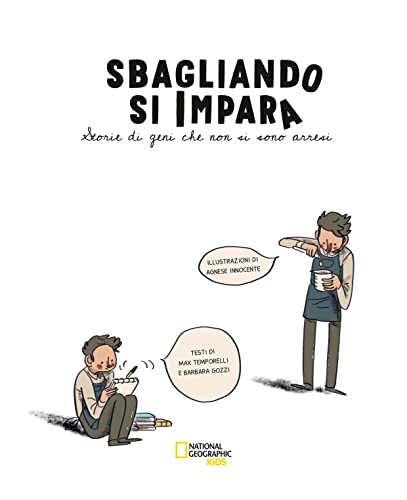 Sbagliando Si Impara. Storie Di Geni Che Non Si Sono Arresi. Ediz. A Colori - 3
