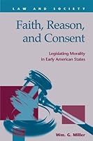 Faith, Reason, and Consent: Legislating Morality in Early Amerian States (Law and Society) (Law and Society) 1593322739 Book Cover
