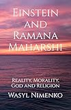 Einstein and Ramana Maharshi: Reality, Morality, God and Religion